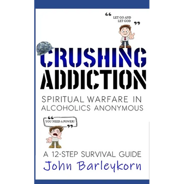 Crushing Addiction: Spiritual Warfare in Alcoholics Anonymous