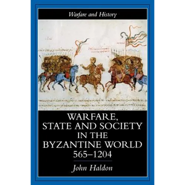 Warfare, State and Society in the Byzantine World 565-1204