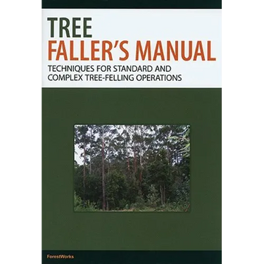 Tree Faller's Manual: Techniques for Standard and Complex Tree-Felling Operations