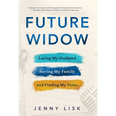 Future Widow: Losing My Husband, Saving My Family, and Finding My Voice