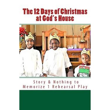 The 12 Days of Christmas at God's House: Story & 1 Rehearsal Play Nothing to Memorize
