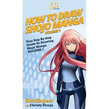 How To Draw Shojo Manga: Your Step By Step Guide To Drawing Shojo Manga VOLUME 1
