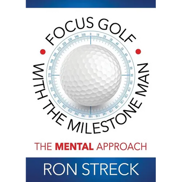 Focus Golf with the Milestone Man: The Mental Approach