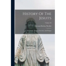 History Of The Jesuits: Their Origin, Progress, Doctrines, And Designs; Volume 46