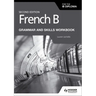 French B for the IB Diploma Grammar and Skills Workbook Second Edition: Hodder Education Group