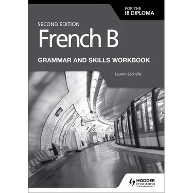 French B for the IB Diploma Grammar and Skills Workbook Second Edition: Hodder Education Group