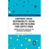 Corporate Social Responsibility, Social Justice and the Global Food Supply Chain: Towards an Ethical Food Policy for Sustainable Supermarkets