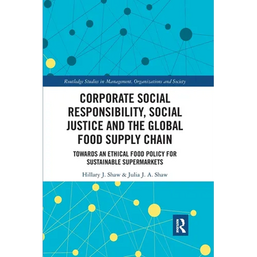 Corporate Social Responsibility, Social Justice and the Global Food Supply Chain: Towards an Ethical Food Policy for Sustainable Supermarkets