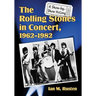 The Rolling Stones in Concert, 1962-1982: A Show-by-Show History