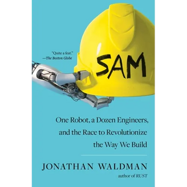 Sam: One Robot, a Dozen Engineers, and the Race to Revolutionize the Way We Build