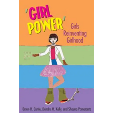 'Girl Power': Girls Reinventing Girlhood