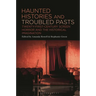 Haunted Histories and Troubled Pasts: Twenty-First-Century Screen Horror and the Historical Imagination