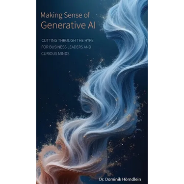 Making Sense of Generative AI: Cutting through the hype for business leaders and curious minds