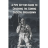 A Pipe Hitter's Guide to Crushing the Coming Societal Breakdown