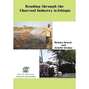 Reading Through the Charcoal Industry in Ethiopia. Production, Marketing, Consumption and Impact
