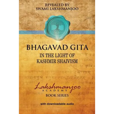 Bhagavad Gī̄tā: In the Light of Kashmir Shaivism