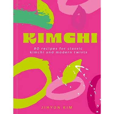 Kimchi: 80 Recipes for Classic Kimchi and Modern Twists