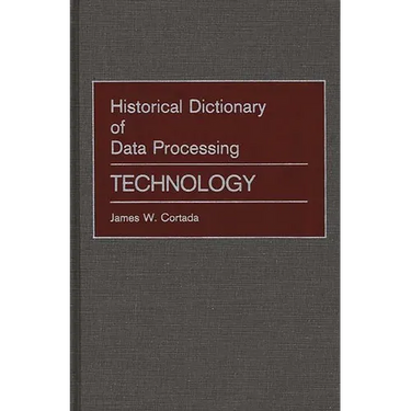Historical Dictionary of Data Processing: Technology