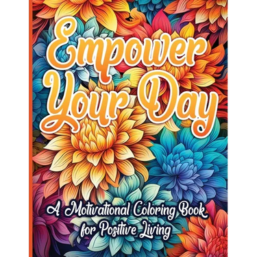 Empower Your Day: A Motivational Coloring Book for Positive Living