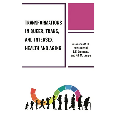 Transformations in Queer, Trans, and Intersex Health and Aging