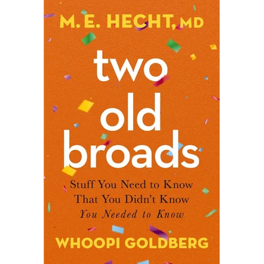 Two Old Broads: Stuff You Need to Know That You Didn't Know You Needed to Know