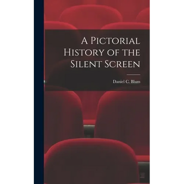 A Pictorial History of the Silent Screen