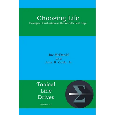 Choosing Life: Ecological Civilization as the World's Best Hope