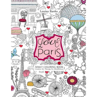 Love Paris Adult Coloring Book: Creative Art Therapy for Mindfulness