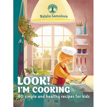 Look! I'm Cooking: 40 simple and healthy recipes for kids
