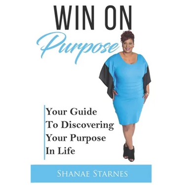 Win On Purpose: Your Guide To Discovering Your Purpose In Life