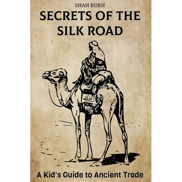 Secrets of the Silk Road: A Kid's Guide to Ancient Trade