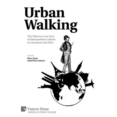 Urban Walking -The Flâneur as an Icon of Metropolitan Culture in Literature and Film