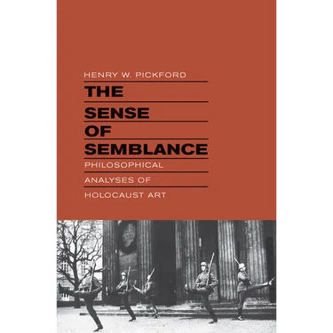 The Sense of Semblance: Philosophical Analyses of Holocaust Art