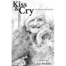 Kiss & Cry: Nine Decades of Life and Love