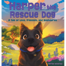 Harper the Rescue Dog: A Tale of Love, Freedom, and Boundaries