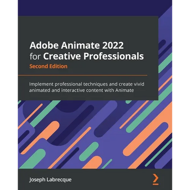 Adobe Animate 2022 for Creative Professionals - Second Edition: Implement professional techniques and create vivid animated and interactive content wi