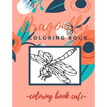 Dragonfly Coloring Book: An Adult Coloring Book Featuring Magical Dragonflies and Beautiful Floral and Nature Patterns for Stress Relief and Re
