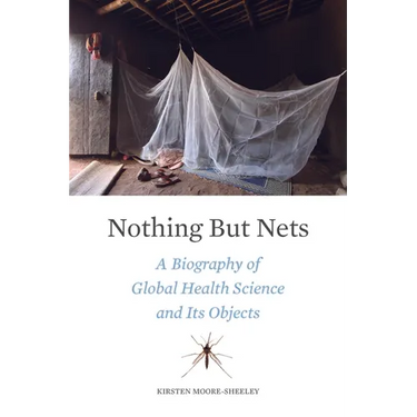 Nothing But Nets: A Biography of Global Health Science and Its Objects