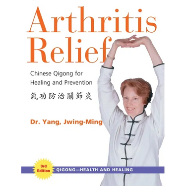 Arthritis Relief: Chinese Qigong for Healing and Prevention