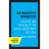 His Majesty's Opposition: Structure and Problems of the British Labour Party, 1931 - 1938