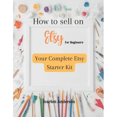 How to sell on etsy for beginners 2024: Your complete etsy starter kit