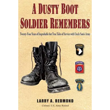 A Dusty Boot Soldier Remembers: Twenty-Four Years of Improbable but True Tales of Service with Uncle Sam's Army