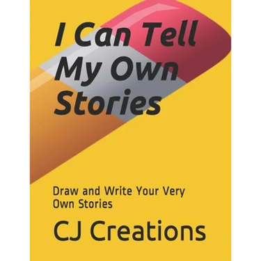 I Can Tell My Own Stories: Draw and Write Your Very Own Stories