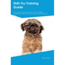 Shih Tzu Training Guide Shih Tzu Training Includes: Shih Tzu Tricks, Socializing, Housetraining, Agility, Obedience, Behavioral Training, and More