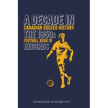 Canadian Soccer History: The 1950s Football Book of Records