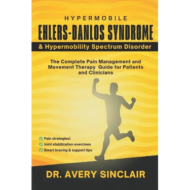 Hypermobile Ehlers-Danlos Syndrome and Hypermobility Spectrum Disorder: The Complete Pain Management and Movement Therapy Guide for Patients and Clini