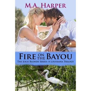 Fire on the Bayou: Book Two, The Jolie Blonde Series: A Louisiana Trilogy