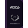 Researches on the Motion of the Juices in the Animal Body