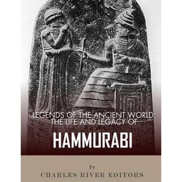 Legends of the Ancient World: The Life and Legacy of Hammurabi