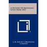 A History Of Browning Guns From 1831